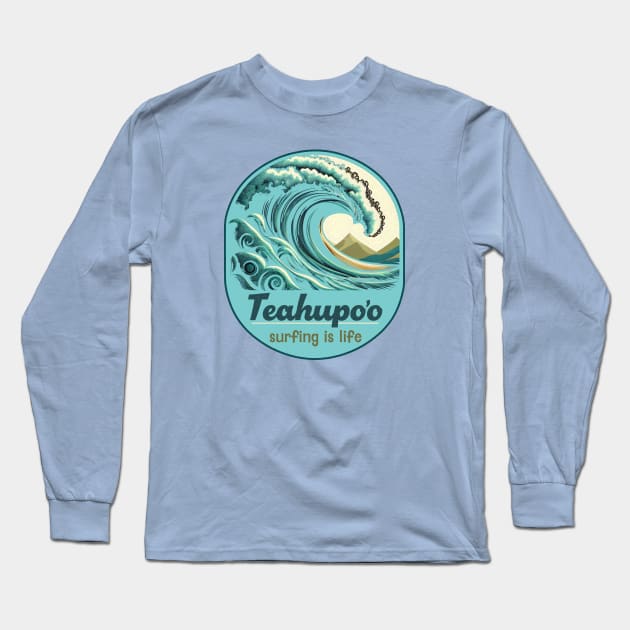 Teahupo'o Tahiti, French Polynesia Surfing is Life Waves Long Sleeve T-Shirt by Pine Hill Goods